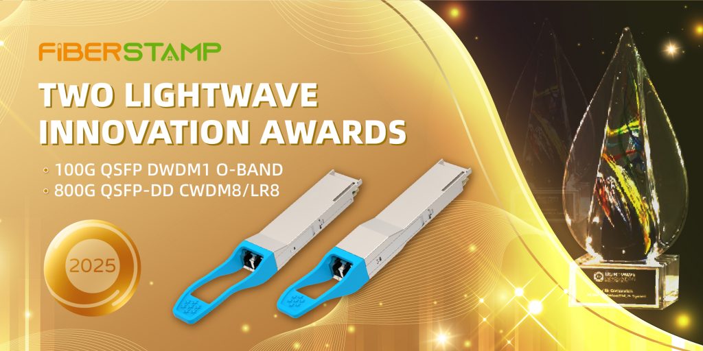 FIBERSTAMP WINS TWO LIGHTWAVE INNOVATION AWARDS FOR 100G QSFP DWDM1 O-BAND AND 800G QSFP-DD CWDM8 LR8